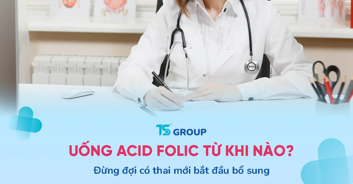 Chuẩn bị mang thai nên uống acid folic từ khi nào?