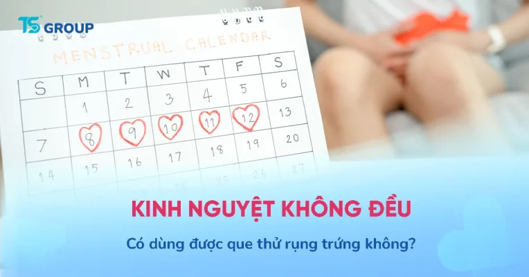 Kinh nguyệt không đều có dùng được LH Ovulation không? Hướng dẫn chi tiết