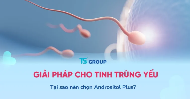 Nam giới tinh trùng yếu, dị dạng: Tại sao Andrositol Plus là lựa chọn hàng đầu?